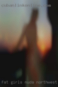 Fat girls nuda foking garld sex in Northwest Ohio.