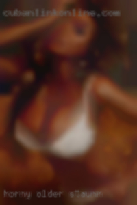 Horny older woman 60 years back Staunton.