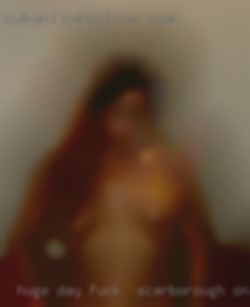Huge day group sex interarrael to fuck in Scarborough, Ontario.